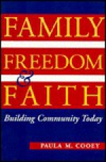 Family, Freedom, and Faith: Building Community Today - Paula M. Cooey