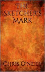 The Sketcher's Mark - Chris O'Neill