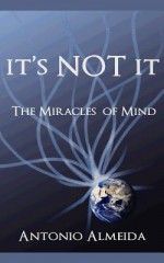 It's Not It: The Miracles of Mind - Antonio Almeida, Ethan Firpo