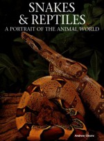 Snakes & Reptiles: A Portrait of the Animal World - Andrew Cleave, MBE