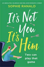 It's Not You It's Him - Sophie Ranald