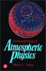 Fundamentals of Atmospheric Physics - Murry L. Salby, Renata Dmowska, Roger A. Pielke Sr.