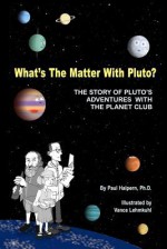 What's the Matter with Pluto?: The Story of Pluto's Adventures with the Planet Club - Paul Halpern, Vance Lehmkuhl