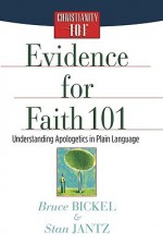 Evidence for Faith 101: Understanding Apologetics in Plain Language - Bruce Bickel, Stan Jantz