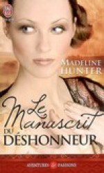 Le manuscrit du déshonneur - Madeline Hunter, Catherine Berthet