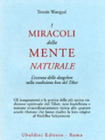 I miracoli della mente naturale - Tenzin Wangyal, Gianpaolo Fiorentini