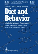 Diet and Behavior: Multidisciplinary Approaches (ILSI Human Nutrition Reviews) - Norman A. Krasnegor, G. Harvey Anderson, Gregory D. Miller, Artemis P. Simopoulos