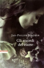 Gli accordi del cuore - Jan-Philipp Sendker, R. Cravero