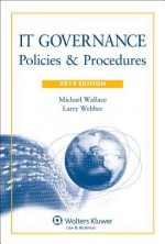 It Governance: Policies and Procedures, 2014 Edition - Wallace