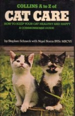 Collins A to Z of Cat Care - Stephen Schneck, Nigel Norris