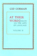 At Their Word: Essays on the Arts of Language - Cid Corman