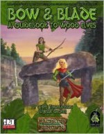 Bow & Blade: A Guidebook To Wood Elves (Races of Renown) - Chris Thomasson, Liz Danforth