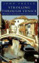 Strolling through Venice: Walks Taking in the History, Monuments, and Beauty of Venice - John Freely, Anthony Baker