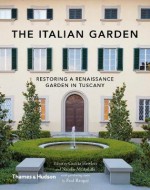 Italian Garden: Restoring a Renaissance Garden in Tuscany - Paul Bangay, Cecilia Hewlett, Narelle McAuliffe