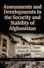 Assessments and Developments in the Security and Stability of Afghanistan - Christopher L. Turner