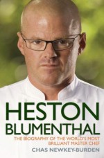 Heston Blumenthal - The Biography of the World's Most Brilliant Master Chef - Chas Newkey-Burden