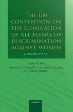 The Un Convention on the Elimination of All Forms of Discrimination Against Women: A Commentary - Marsha A Freeman, Christine Chinkin, Beate Rudolf