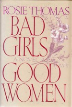 Bad Girls, Good Women - Rosie Thomas