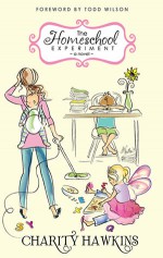 The Homeschool Experiment: A Novel - Charity Hawkins