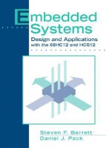 Embedded Systems: Design and Applications with the 68hc12 and Hcs12 - Steven F. Barrett, David B. Magleby