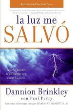 La luz me salv�: Las revelaciones de un hombre que murio dos veces - Dannion Brinkley, Paul Perry, Raymond Moody, Rosana Elizalde