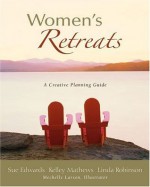 Women's Retreats: A Creative Planning Guide - Sue Edwards