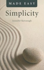 Simplicity Made Easy - Jennifer Kavanagh