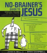 No-Brainer's Guide to Jesus [With Accompanying] - James Stuart Bell Jr., Stan Campbell