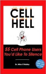 CELL HELL - 55 Cell Phone Users You'd Like To Silence - Mike O'Malley, Rocky Ruggiero, Mark Looman