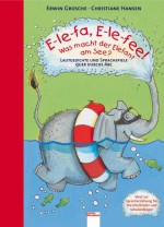 E-le-fa. E-le-fee! Was macht der Elefant am See: Lautgedichte und Sprachspiele quer durchs ABC - Erwin Grosche, Christiane Hansen