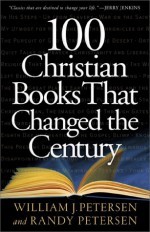 100 Christian Books That Changed the Century - William J. Petersen, Randy Petersen