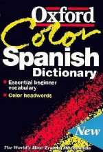 The Oxford Color Spanish Dictionary: Spanish English, English Spanish = Español Inglés, Inglés Español - Christine Lea, Michael Britton