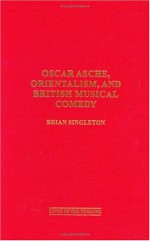 Oscar Asche, Orientalism, and British Musical Comedy - Brian Singleton