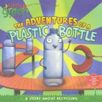 By Alison Inches The Adventures Of A Plastic Bottle (Turtleback School & Library Binding Edition) (Little Green Books (Reprint) [Library Binding] - Alison Inches