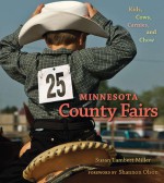 Minnesota County Fairs: Kids, Cows, Carnies, and Chow - Susan Miller, Shannon Olson