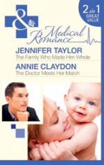 The Family Who Made Him Whole / The Doctor Meets Her Match (Medical) - Jennifer Taylor, Annie Claydon