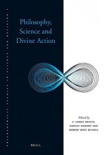 Philosophy, Science And Divine Action - F. LeRon Shults, Nancy Murphy, Robert John Russell