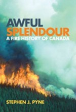 Awful Splendour: A Fire History of Canada - Stephen J. Pyne