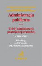 Administracja publiczna. Tom 2 Ustrój administracji państwowej terenowej - Katarzyna Miaskowska-Daszkiewicz, Bogumił Szmulik, Adam Balicki, Artur Biłgorajski, Anna Chorążewska, Dariusz Ćwik, Stanisław Dubaj, Grzegorz Kuca, Marcin Mazuryk, Katarzyna Mełgieś, Jaromir Miaskowski, Andrzej Pogłódek, Przemysław Pytlak, Katarzyna Stanik-Filipowska, 