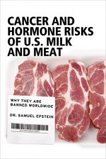 Good Clean Food: Cancer and Hormone Risks of U.S. Milk and Meat: Why They Are Banned Worldwide - Samuel S. Epstein