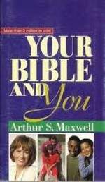 Your Bible And You - Arthur S. Maxwell