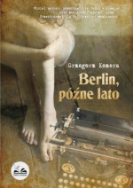 Berlin, późne lato - Grzegorz Kozera