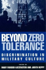 Beyond Zero Tolerance: Discrimination in Military Culture - Mary Fainsod Katzenstein