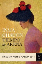 Tiempo de arena: Finalista Premio Planeta 2011 (Spanish Edition) - Inma Chacón