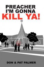 Preacher I'm Gonna Kill YA! - Don Palmer, Pat Palmer