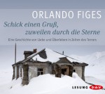 Schick einen Gruß, zuweilen durch die Sterne: Eine Geschichte von Liebe und Überleben in Zeiten des Terrors - Orlando Figes, Maria Schrader, Stephan Benson, Bernd Rullkötter