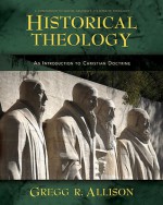 Historical Theology: An Introduction to Christian Doctrine: A Companion to Wayne Grudem's Systematic Theology - Gregg R. Allison