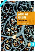 What We Believe Session Guide, Part 2 (Sessions 13-24) - Lew Vander Meer