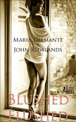 Blushed and Flushed: 12 erotic short stories for women - Maria Diamante, John Rowlands