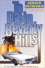 To Die in Beverly Hills - Gerald Petievich